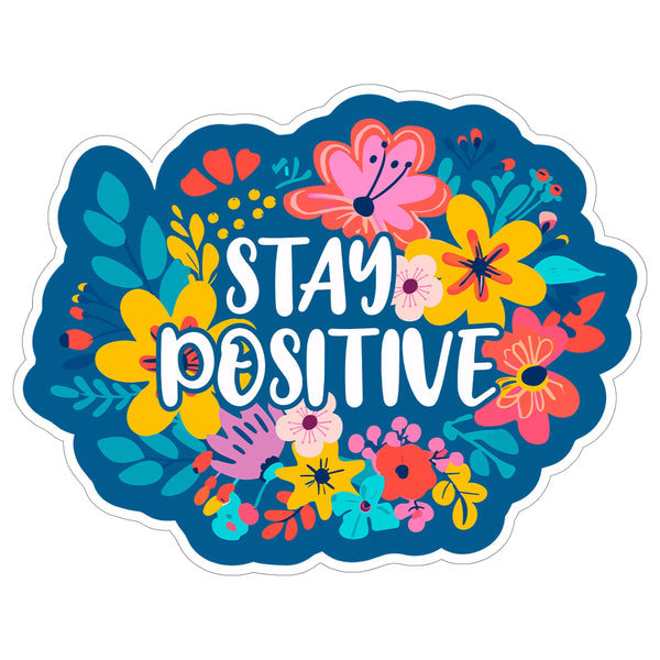 Stay Positive Sticker 4 Inch — Waterproof Vinyl Decal Positive Vibes Optimistic