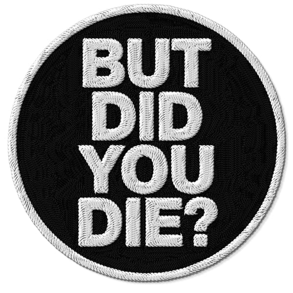 But Did You Die Patch — 3