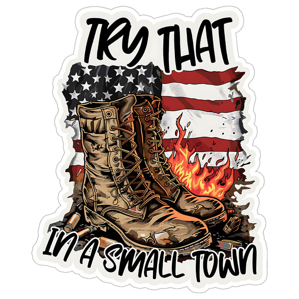 Try That in a Small Town Sticker 4 Inch — Waterproof Vinyl Decal Country Rural Community