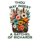 Thou May Ingest a Satchel of Richards Sticker 4 Inch — Waterproof Vinyl Decal 8