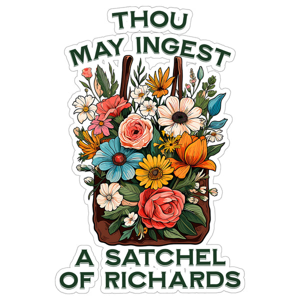 Thou May Ingest a Satchel of Richards Sticker 4 Inch — Waterproof Vinyl Decal