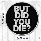 But Did You Die Patch — 3