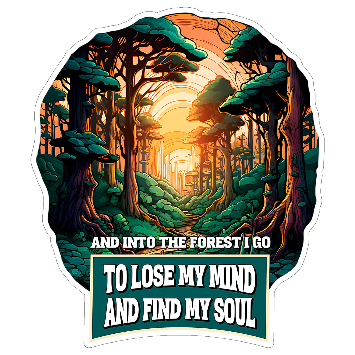 And Into The Forest I Go Sticker 4 Inch — Waterproof Vinyl Decal John Muir Hiking Nature Soul