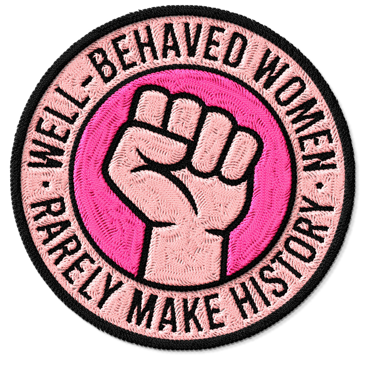Well Behaved Women Rarely Make History Patch — 3