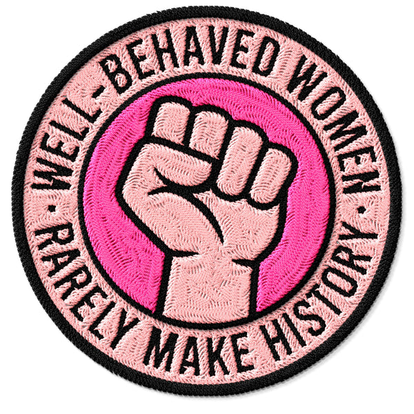 Well Behaved Women Rarely Make History Patch — 3