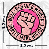 Well Behaved Women Rarely Make History Patch — 3